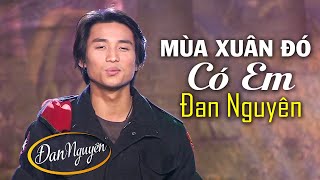 Mùa Xuân Đó Có Em  ĐAN NGUYÊN | LiveShow Người Lính Và Mùa Xuân