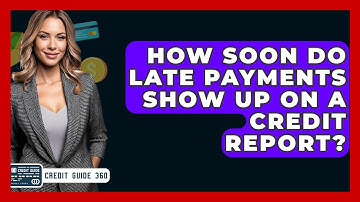 How Soon Do Late Payments Show Up On A Credit Report? - CreditGuide360.com
