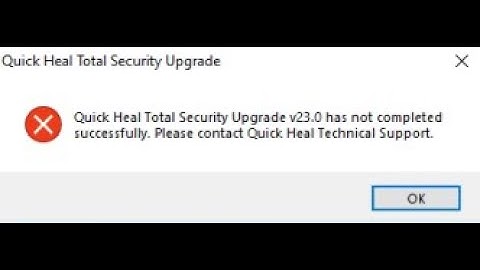 Quick Heal Total Security Upgrade v23 0 has not completed successfully