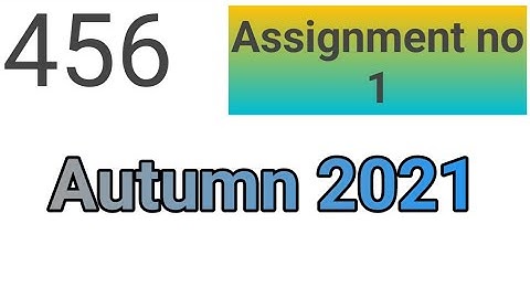 Code 456 Solved Assignment no 1 - Autumn 2021