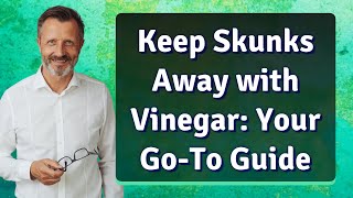 Keep Skunks Away with Vinegar: Your Go-To Guide