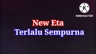 New Eta - Terlalu Sempurna ( Lirik Version )