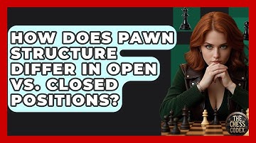 How Does Pawn Structure Differ In Open Vs. Closed Positions? - The Chess Codex