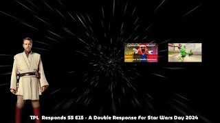 TPL Responds S5 E15 -  A Double Response For Star Wars Day 2024