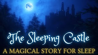 ⭐Magical Sleepy Fairytale for Grown Ups⭐The Sleeping Castle ⭐Classic Fairytale for Sleep
