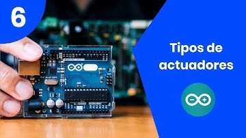06 | Bienvenido al curso arduino | Tipos de actuadores