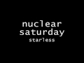 nuclear saturday - starless [w/ lyrics]