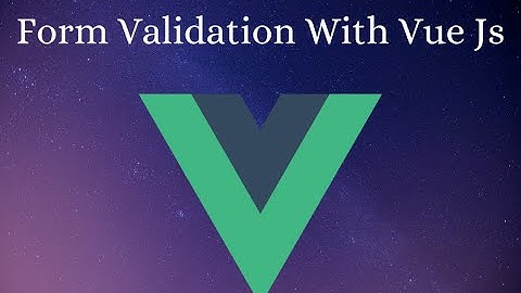 Form Validation With VueJs.