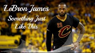 LeBron James Mix {HD} ~ Something Just Like This