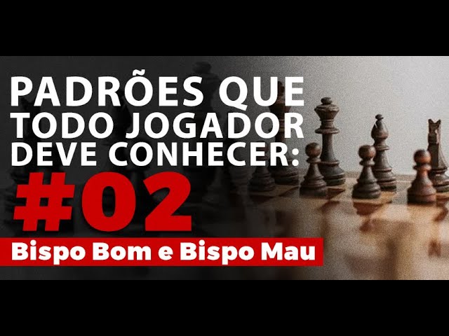 O padrões que todo jogador deve conhecer! #02 Bispo Bom e Bispo