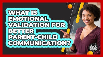 What Is Emotional Validation For Better Parent-child Communication? - Black Parent Authority