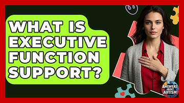 What Is Executive Function Support? - Answers About Autism