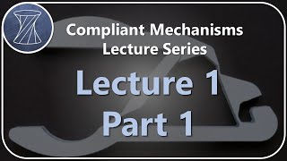 Compliant Mechanisms Lecture 1 Part 1