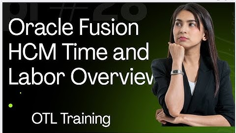 Oracle time and labor overview in  oracle fusion R13| OTL| Oracle cloud HCM Training