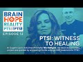 Brain Hope Reality | EP12 | PTSI: Witness to Healing | Gia Galligani, Filmmaker