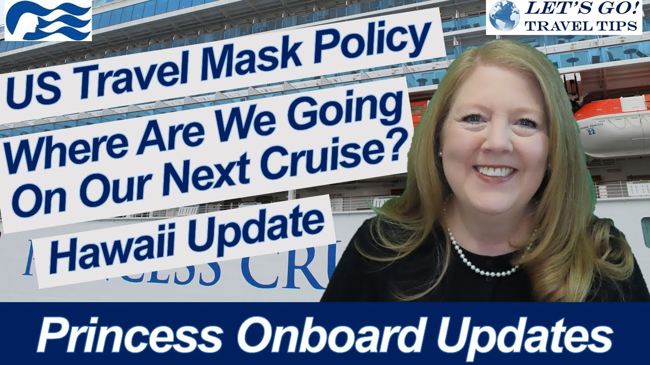 CRUISE NEWS! MEDITERRANEAN CRUISE LOTS OF UPDATES PRINCESS CRUISES, HAWAII UPDATES, US MASK POLICY