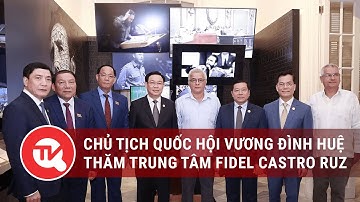Chủ tịch Quốc hội Vương Đình Huệ thăm trung tâm Fidel Castro Ruz | Truyền hình Quốc hội Việt Nam