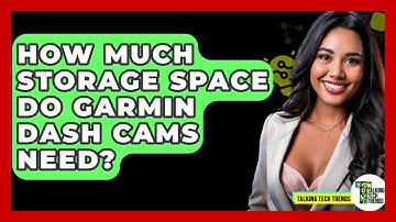 How Much Storage Space Do Garmin Dash Cams Need? - Talking Tech Trends