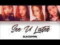 BLACKPINK - See U Later Han/Rom/Eng Color Coded Lyrics