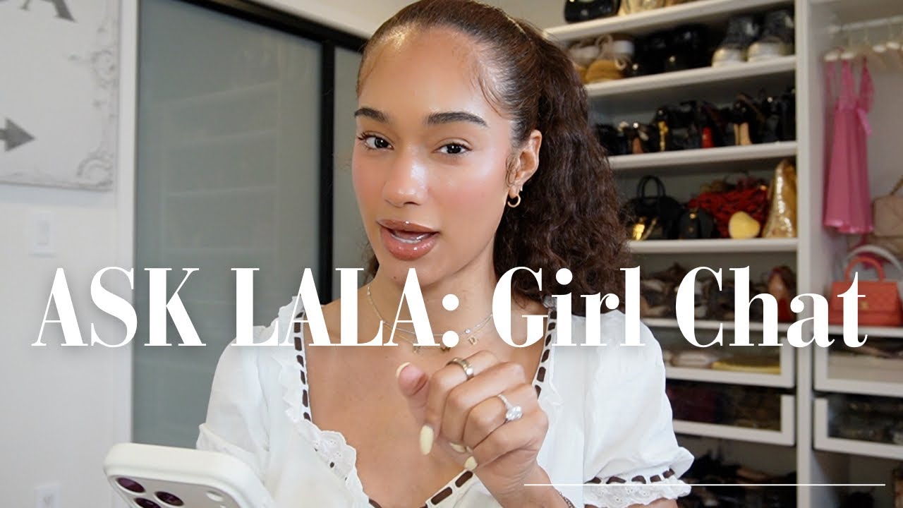 ASK LALA Girl Chat! | Dating, Toxic Relationships, Femininity, Success & Reinventing Yourself