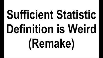 The Definition of Sufficient Statistic Looks Weird (a 2 minute remake)