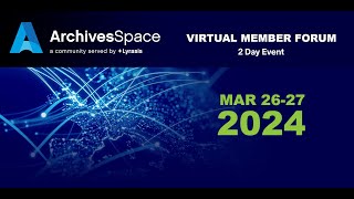 Session B | ArchivesSpace 2024 Virtual Member Forum