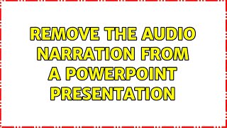 Remove the audio narration from a PowerPoint presentation (2 Solutions!!)