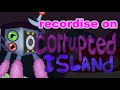 RECORDISE on corrupted island (fanmade monster)