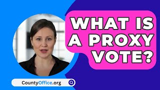 What Is a Proxy Vote? - CountyOffice.org