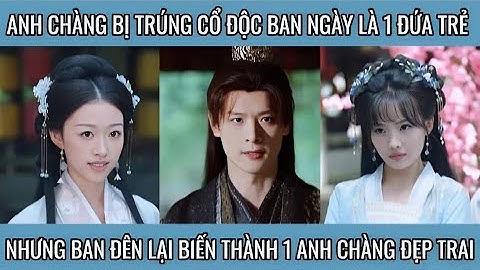 Anh chàng bị trúng cổ độc ban ngày là 1 đứa trẻ, nhưng ban đêm lại biến thành 1 anh chàng đẹp trai
