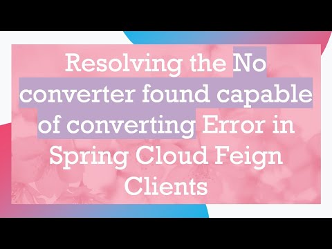 Resolving the No converter found capable of converting Error in Spring Cloud Feign Clients