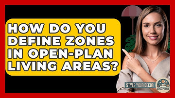 How Do You Define Zones In Open-plan Living Areas? - Style Your Decor