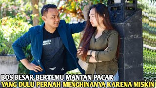 BOS BESAR BERTEMU MANTAN PACAR YANG DULU PERNAH MENGHINANYA KARENA MISKIN! ENDINGNYA BIKIN BAPER..!!