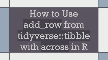 How to Use add_row from tidyverse::tibble with across in R