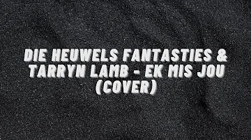 Die Heuwels Fantasties & Tarryn Lamb - Ek Mis Jou (Cover)