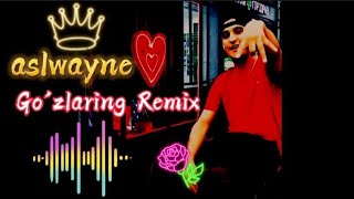 ASLWAYNE - GO'ZLARING REMIX | АСЛВАЙНЕ - ГОЗЛАРИНГ РЕМИХ