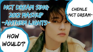 NCT DREAM (엔시티드림)- BEST OF 2012 POP MASHUP (ANTHEM LIGHTS) //HOW WOULD?//