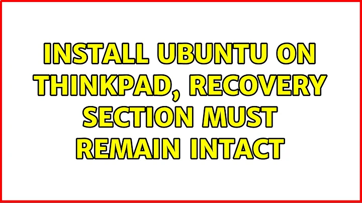 Ubuntu: Install Ubuntu on ThinkPad, recovery section must remain intact (4 Solutions!!)