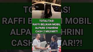 Download Lagu TOTALITAS! RAFFI BELIKAN MOBIL ALPARD SYAHRINI CASH 2 MILYAR!?! #syahrini #raffinagita #viralshort MP3