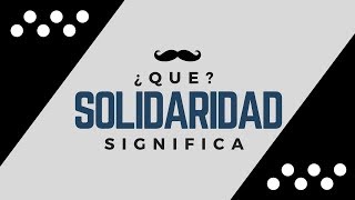 SOLIDARIDAD - Significado de la Palabra Solidaridad 🔞 ¿Que Significa?