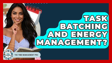 Task Batching And Energy Management? - The Time Management Pro