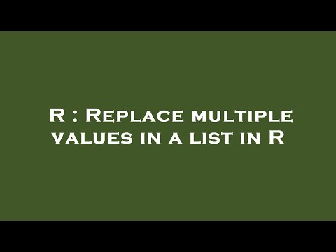 R : Replace multiple values in a list in R