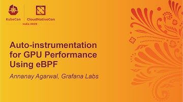 Auto-instrumentation for GPU Performance Using eBPF - Annanay Agarwal, Grafana Labs