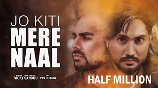 Jo Kiti Mere Naal : Vicky Sandhu Ft Pav Dharia | Latest Punjabi Songs 2019