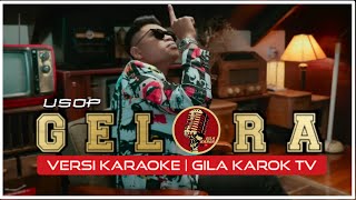 USOP - GELORA (VERSI KARAOKE) | GILA KAROK TV