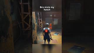 Bro stole my hatch #dbd  #dbdshorts  #deadbydaylight  #dbdclips