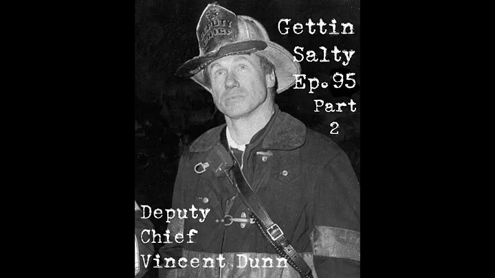 GETTIN SALTY EXPERIENCE PODCAST: Ep. 95 PART 2 | FDNY DEPUTY CHIEF VINCENT DUNN