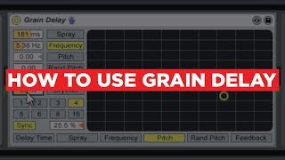 Ableton Tutorial: How To Use Grain Delay Properly