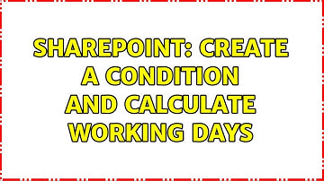 Sharepoint: Create a Condition and calculate working days