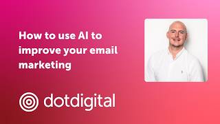 How to use AI to improve your email marketing (Dotdigital walkthrough)